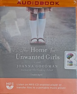 The Home for Unwanted Girls written by Joanna Goodman performed by Saskia Maarleveld on MP3 CD (Unabridged)